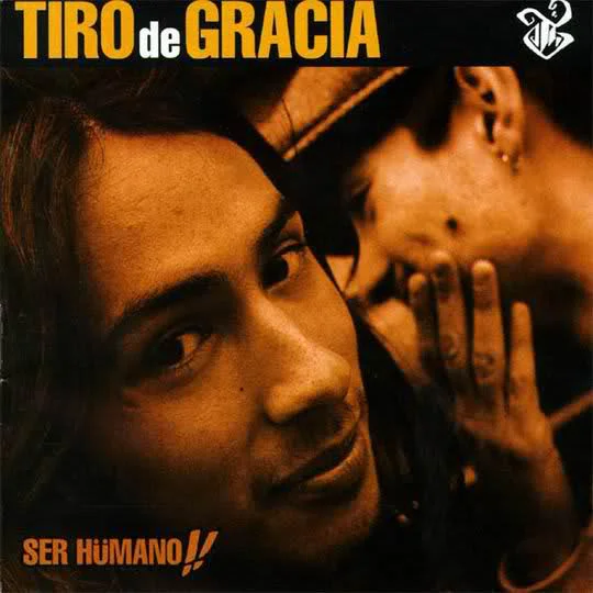 Tiro de Gracia - Ser Hümano!! (Ed. Chile)