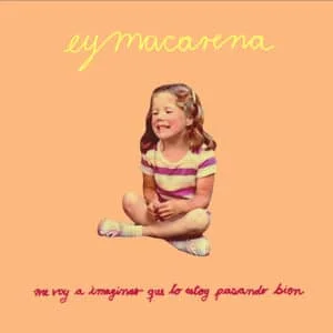 EyMacarena - Me Voy A Imaginar Que Lo Estoy Pasando Bien (2018)