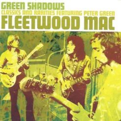 Fleetwood Mac - Green Shadows Classics And Rarities Featuring Peter Green (CD, 2003)