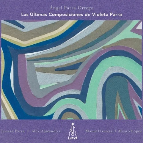 Ángel Parra Orrego - Las Últimas Composiciones de Violeta Parra