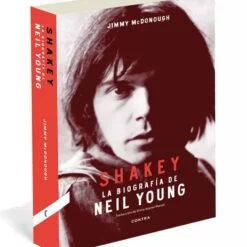 Jimmy McDonough - Shakey, la biografía de Neil Young (Libro)