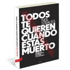Neil Strauss - Todos te quieren cuando estás muerto (Libro)