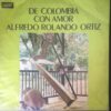 Alfredo Rolando Ortiz - De Colombia Con Amor (Vinilo, Ed. Colombia)