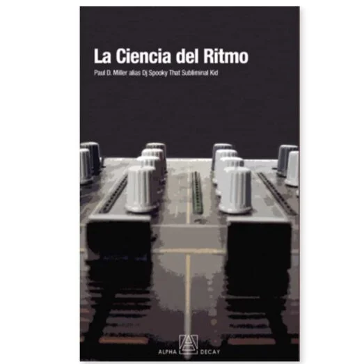 Paul D. Miller (DJ Spooky)- La Ciencia del Ritmo (Libro + CD)