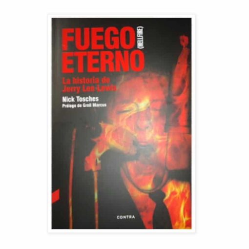 Nick Tosches - Fuego Eterno: La Historia de Jerry Lee Lewis (libro)