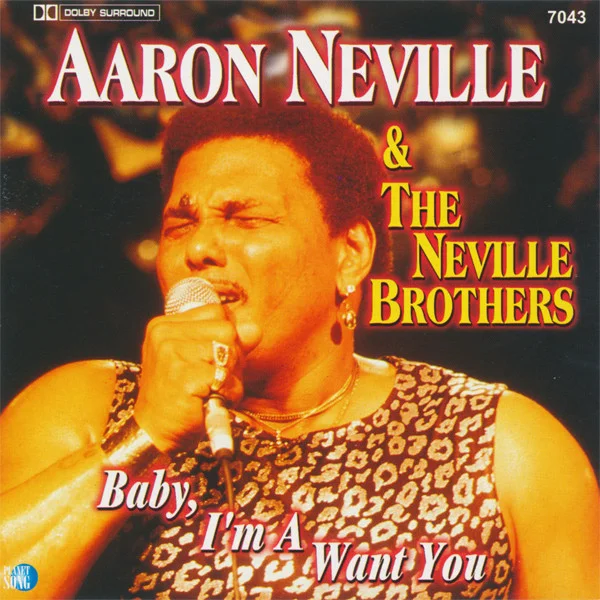Aaron Neville & The Neville Brothers - Baby I’m A Want You (Ed. Europe)