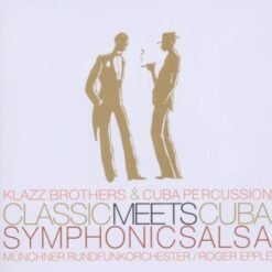 Klazz Brothers & Cuba Percussion / Münchner Rundfunkorchester / Roger Epple - Classic Meets Cuba - Symphonic Salsa (CD, Ed. Colombia, 2005)