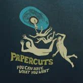 Papercuts - You Can Have What You Want (Ed. US, 2009)