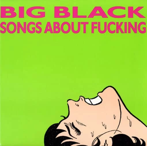 Big Black - Songs About Fucking (Ed. US, 2023, Remastered, 180 grs.)