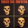 Todos Tus Muertos - Todos Tus Muertos (Vinilo, Ed. Argentina, 2021)