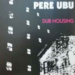 Pere Ubu - Dub Housing (Vinilo, Ed. UK, 2018)