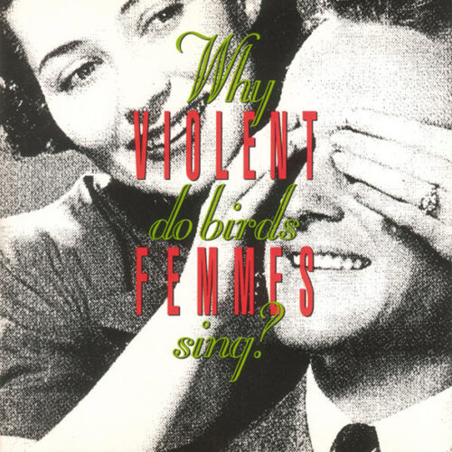 Violent Femmes - Why Do Birds Sing? (Ed. Europe, 2021)