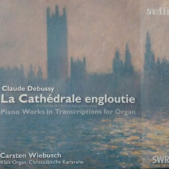 Debussy - Carsten Wiebusch Piano Works In Transcriptions For Organ (CD, Ed. Germany, 2013)