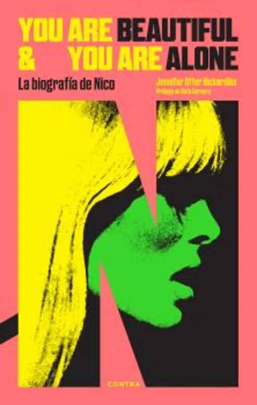 Jennifer Otter Bickerdike - You Are Beautiful & You Are Alone: La Biografia de Nico (Libro)