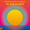 Luis Costa y Christian Len - Balearic: Historia Oral de la Cultura de Club en Ibiza (Libro, Ed. España, 2020)