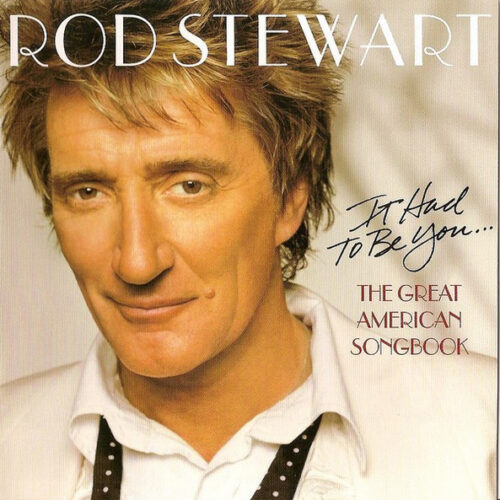 Rod Stewart - It Had To Be You… The Great American Songbook (Ed. US, 2002)
