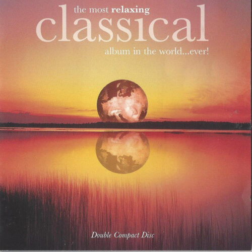 Varios - The Most Relaxing Classical Album In The World…Ever! (2 CD Set, Ed. US, 1997)