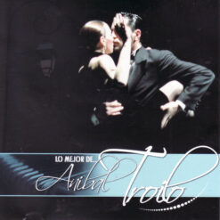 Aníbal Troilo - Lo Mejor De... Aníbal Troilo (CD, Ed. Chile, 2010)