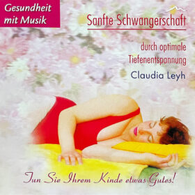 Claudia Leyh - Sanfte Schwangerschaft Durch Optimale Tiefenentspannung