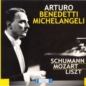 Arturo Benedetti Michelangeli - Schumann / Mozart / Liszt (Ed. Italy, 2011)