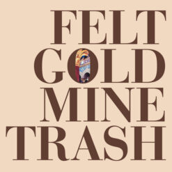 Felt - Gold Mine Trash (Vinilo, Ed. US, 2023)