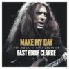 Eddie Clarke - Make My Day – The Rock 'N’ Roll Story Of Fast Eddie Clarke (CD, Ed. UK, 2024)