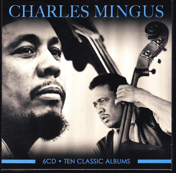 Charles Mingus - Ten Classic Albums (6 CD Set, Ed. Europe, 2019) 1 Charles Mingus - Ten Classic Albums (6 CD Set, Ed. Europe, 2019)