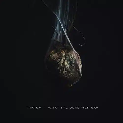 Trivium - What The Dead Men Say (Ed. Canada, 2020)