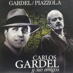 Gardel Y Piazzola - Carlos Gardel Y Sus Amigos