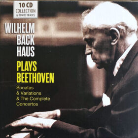 Wilhelm Backhaus - Sonatas & Variations & The Complete Concertos (10 CD Set, Ed. Europe, 2017)