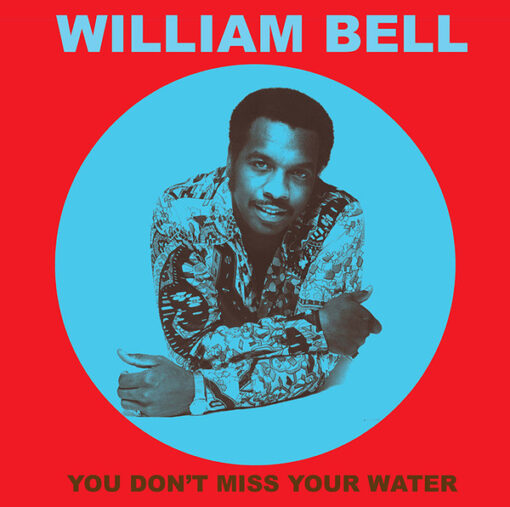 William Bell - You Don’t Miss Your Water