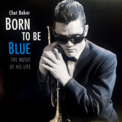 Chet Baker - Born To Be Blue: The Music Of His Life (Vinilo, Ed. Europe, 2017)