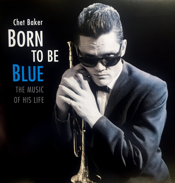 Chet Baker - Born To Be Blue: The Music Of His Life (Vinilo, Ed. Europe, 2017) 1 Chet Baker - Born To Be Blue: The Music Of His Life (Vinilo, Ed. Europe, 2017)