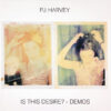 PJ Harvey - Is This Desire? - Demos (CD, Ed. 2021)