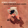 Robert Johnson - King Of The Delta Blues Singers (Vinilo, Ed. Europe, 2019) 3 Robert Johnson King Of The Delta Blues Singers LP Album