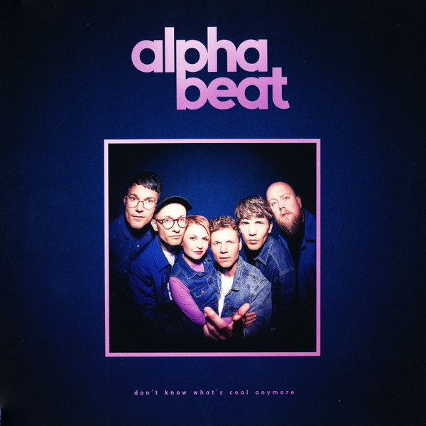 Alphabeat - Don't Know What's Cool Anymore (Vinilo, Ed. Europe, 2019) 1 Alphabeat - Don't Know What's Cool Anymore (Vinilo, Ed. Europe, 2019)