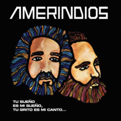 Amerindios - "Tu Sueño Es Mi Sueño, Tu Grito Es Mi Canto" (Vinilo, Ed. Chile, 2023)