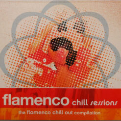 Varios - Flamenco Chill Sessions - The Flamenco Chill Out  Compilation (CD, Ed. Europe, 2004)