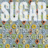 Sugar - File Under: Easy Listening